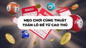 Mẹo chơi cùng thuật toán lô đề từ cao thủ