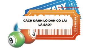 Cách đánh lô dàn có lãi là sao