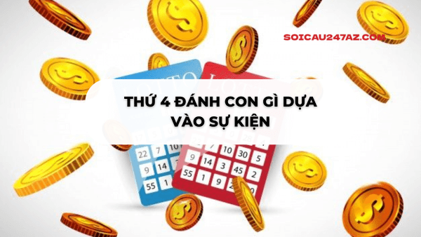Thứ 4 đánh con gì dựa vào sự kiện