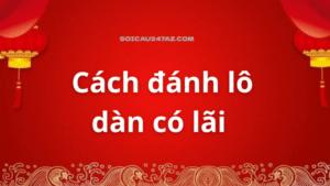 Cách đánh lô dàn có lãi từ chuyên gia