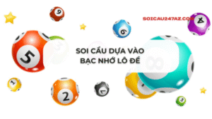 Soi cầu dựa vào bạc nhớ  lô đề 