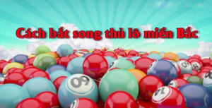 Cách bắt song thủ lô miền bắc 